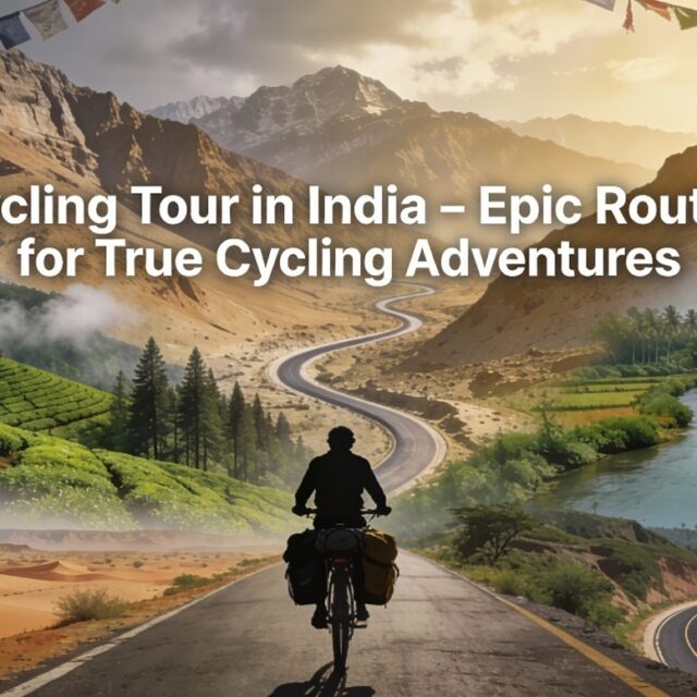 Cycling Tour in India – Epic Routes for True Cycling Adventures 